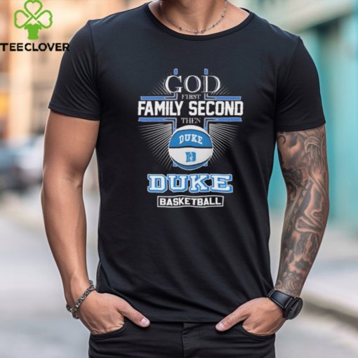 Duke Blue Devils God First Family Second Then Duke Basketball 2024 shirt