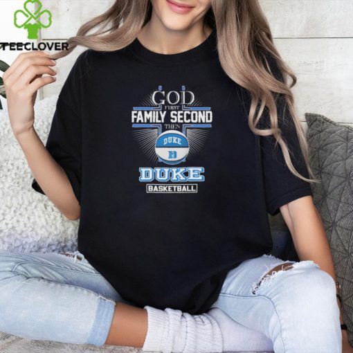 Duke Blue Devils God First Family Second Then Duke Basketball 2024 shirt