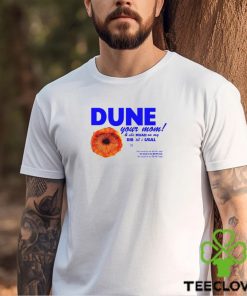 Dune Your Mom And She Muad On My Dib 'Til I Usal Tee Unisex T Shirt