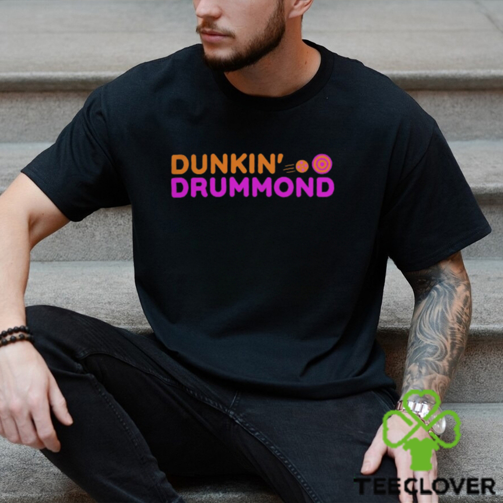Dunkin Drummond Shirt Dunkin T Shirt Dunkin Drummond Shirt Dunkin T Shirt