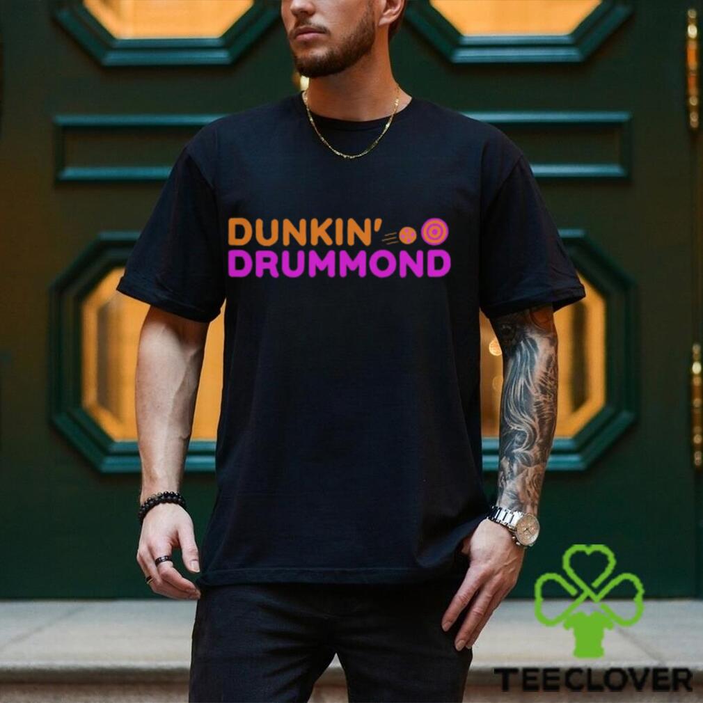 Dunkin Drummond Shirt Dunkin T Shirt Dunkin Drummond Shirt Dunkin T Shirt
