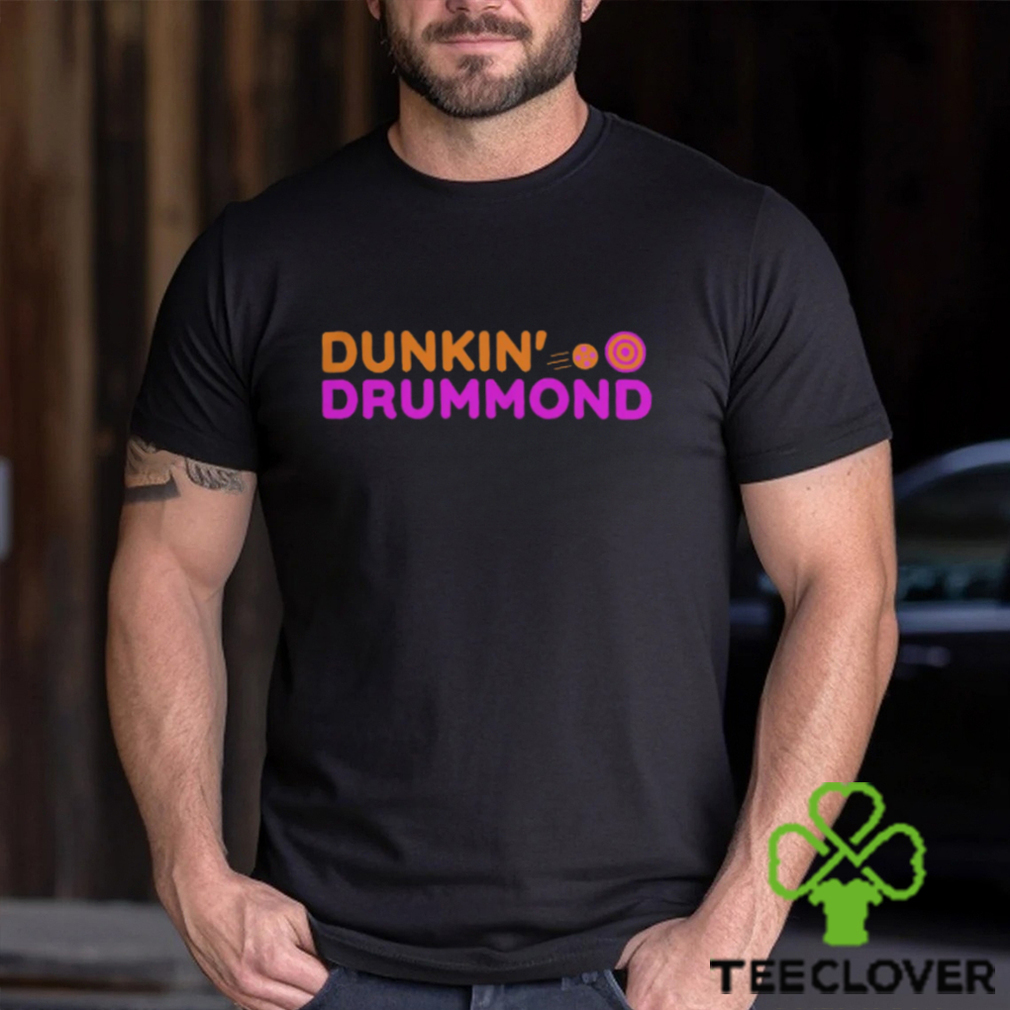 Dunkin Drummond Shirt Dunkin T Shirt Dunkin Drummond Shirt Dunkin T Shirt