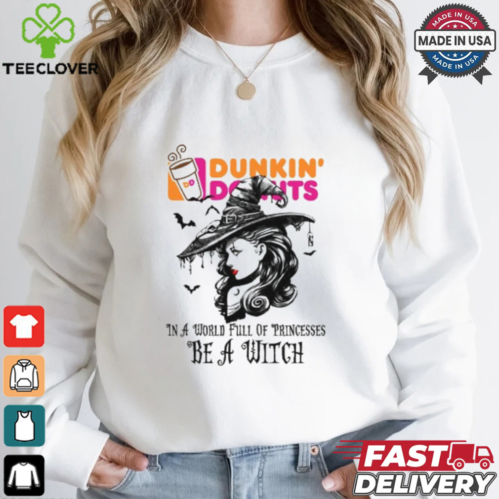 Dunkin donut In a World full pringcesses be a witch shirt Dunkin donut In a World full pringcesses be a witch shirt