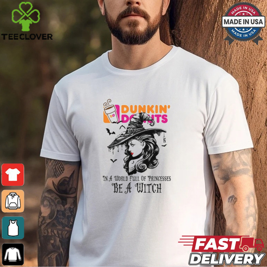 Dunkin donut In a World full pringcesses be a witch shirt Dunkin donut In a World full pringcesses be a witch shirt