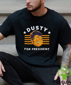 Dusty Baker For President shirt