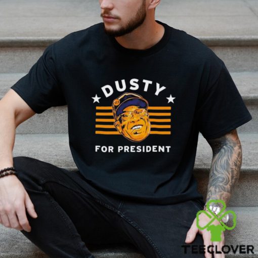 Dusty Baker For President shirt