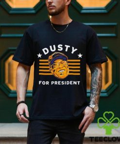 Dusty Baker For President shirt