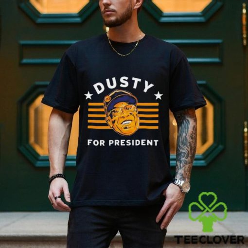 Dusty Baker For President shirt