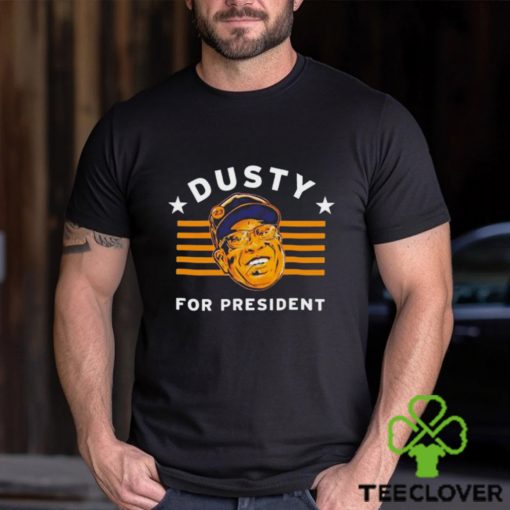 Dusty Baker For President shirt