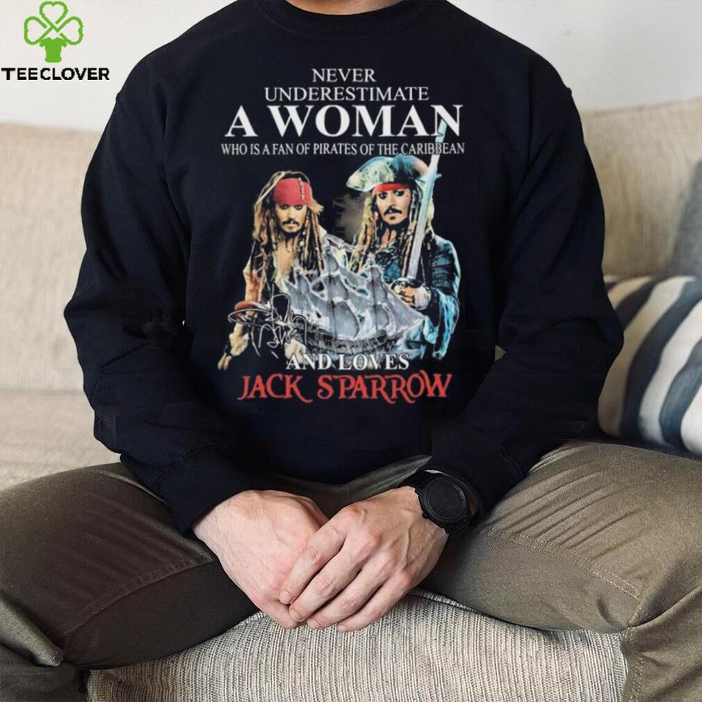Never Underestimate Who Is A Fan Of Pirates Of The Caribbean And Loves Jack Sparrow Shirt Never Underestimate Who Is A Fan Of Pirates Of The Caribbean And Loves Jack Sparrow Shirt