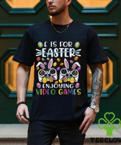 E Is Easter Enjoying Video Games Easter Day Video Game T Shirt
