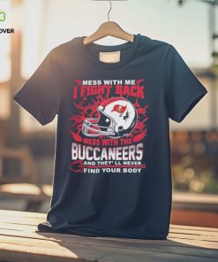 Official nFL Football Tampa Bay Buccaneers Mess With Me I Fight Back Mess With My Team And They’ll Never Find Your Body Shirt