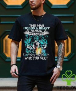 Songoku Dragon this man holds a beast an angel and a warrior it’s your choice on who you meet shirt 3 Songoku Dragon this man holds a beast an angel and a warrior it’s your choice on who you meet shirt