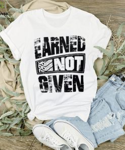 EARNED NOT GIVEN GRAPHIC T SHIRT