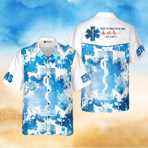 EMS Here To Save Your Ass Not Kiss It Paramedic Hawaiian Shirt