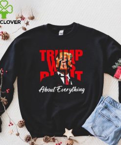 Trump Was Right About Everything Shirt