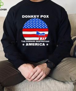 Sarcastic Donkey Pox the disease destroying America anti Joe Biden 2022 shirt