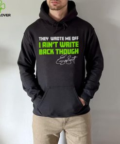 They Wrote Me Off I Ain’t Write Back Though Geno Smith Signature Shirt
