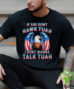 Eagle American If She Don’t Hawk Tuah I Don’t Wanna Talk Tuah T Shirt