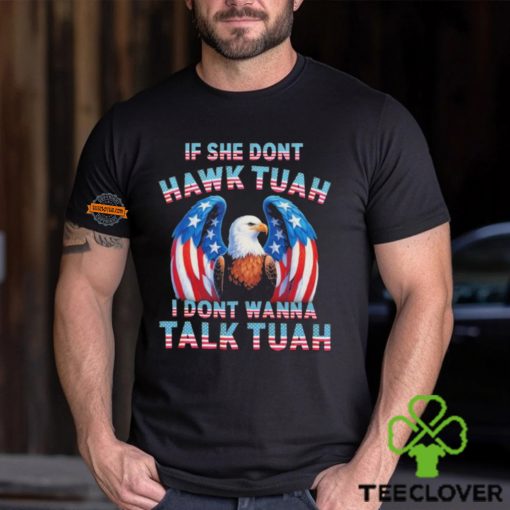 Eagle American If She Don’t Hawk Tuah I Don’t Wanna Talk Tuah T Shirt