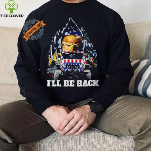 Eagle Trump with Jeep I’ll be back American flag inside me 2024 shirt