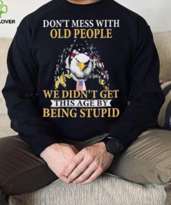 Eagle don’t mess with ould people we didn’t get this age by being stupid American flag t shirt