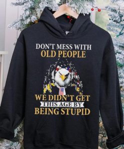 Eagle don’t mess with ould people we didn’t get this age by being stupid American flag t hoodie, sweater, longsleeve, shirt v-neck, t-shirt