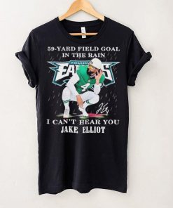 Eagles Jake Elliott 59 yard Field Goal In The Rain I Can’t Hear You Signature Shirt