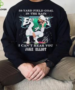 Eagles Jake Elliott 59 yard Field Goal In The Rain I Can’t Hear You Signature Shirt