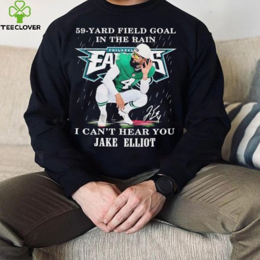 Eagles Jake Elliott 59 yard Field Goal In The Rain I Can’t Hear You Signature Shirt