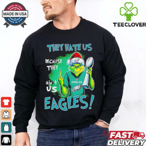 Eagles Super Bowl Grinch Christmas they hate us because they aint us shirt