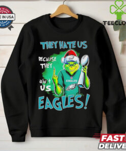 Eagles Super Bowl Grinch Christmas they hate us because they aint us shirt