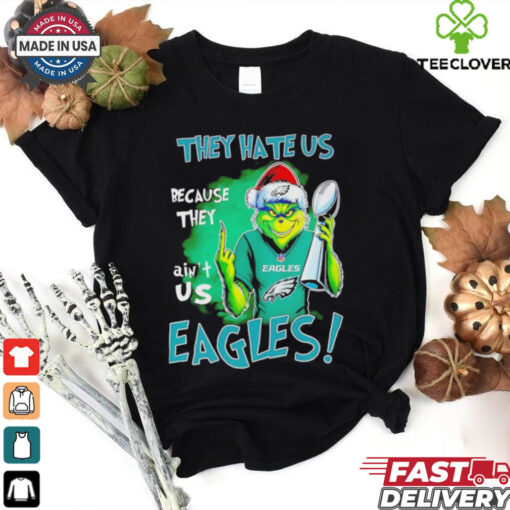Eagles Super Bowl Grinch Christmas they hate us because they aint us shirt