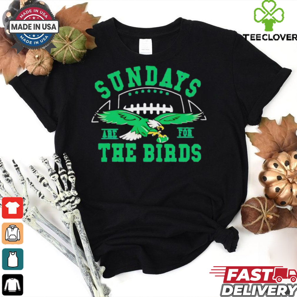 Eagles football Sundays are for the birds shirt Eagles football Sundays are for the birds shirt