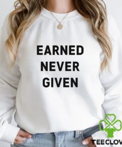 Earned Never Given shirt 2 Earned Never Given shirt
