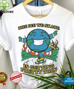 Earth Day The Ice We Skate Is Getting Pretty Thin shirt