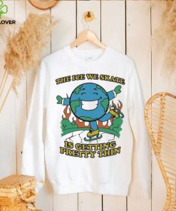 Earth Day The Ice We Skate Is Getting Pretty Thin shirt 1 Earth Day The Ice We Skate Is Getting Pretty Thin shirt