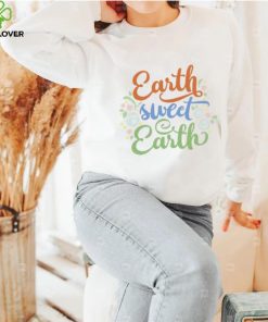 Earth Sweet Earth Cute Environmental Shirts