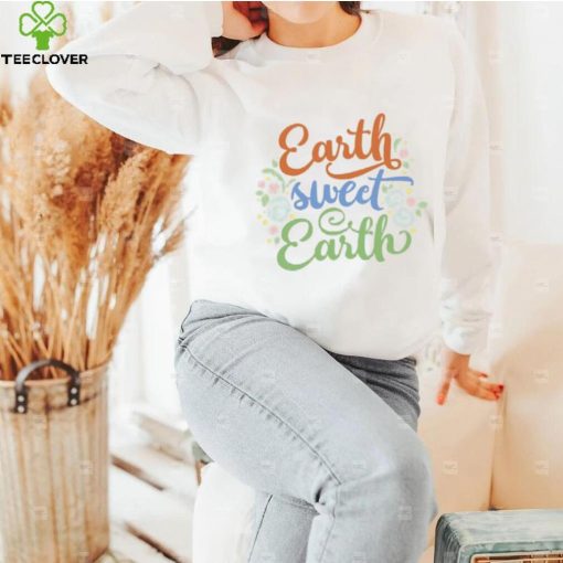 Earth Sweet Earth Cute Environmental Shirts