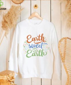Earth Sweet Earth Cute Environmental Shirts