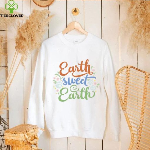 Earth Sweet Earth Cute Environmental Shirts