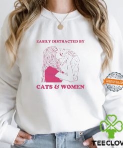 Easily Distracted By Cats And Women Shirt