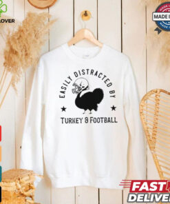 Easily distracted Turkey and football Thanksgiving shirt 1 Easily distracted Turkey and football Thanksgiving shirt