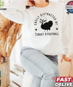 Easily distracted Turkey and football Thanksgiving shirt 3 Easily distracted Turkey and football Thanksgiving shirt
