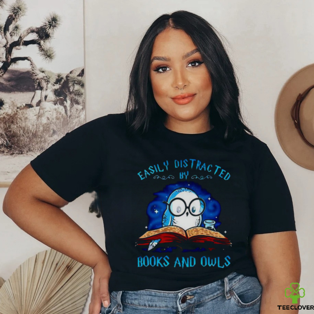 Easily distracted by books and owls T shirt Easily distracted by books and owls T shirt