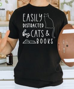 Easily distracted by cats and books shirt 1 Easily distracted by cats and books shirt
