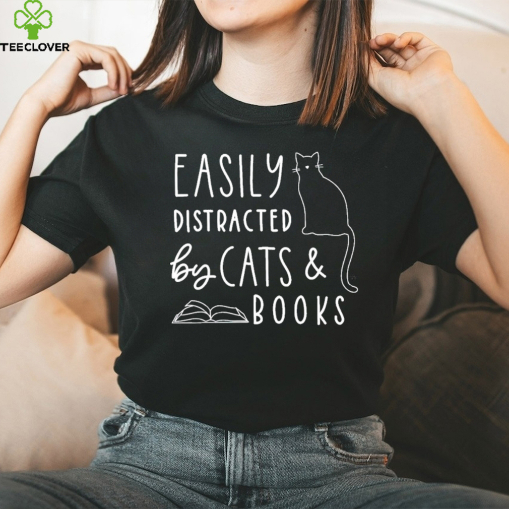 Easily distracted by cats and books shirt Easily distracted by cats and books shirt
