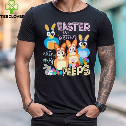 Easter Is Better With My Peeps Bluey Family hoodie, sweater, longsleeve, shirt v-neck, t-shirt