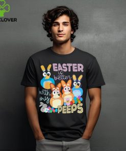 Easter Is Better With My Peeps Bluey Family hoodie, sweater, longsleeve, shirt v-neck, t-shirt