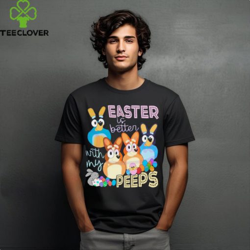 Easter Is Better With My Peeps Bluey Family hoodie, sweater, longsleeve, shirt v-neck, t-shirt